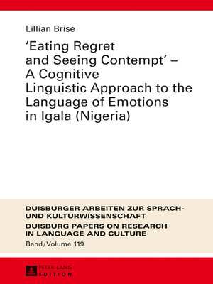 cover image of «Eating Regret and Seeing Contempt»  a Cognitive Linguistic Approach to the Language of Emotions in Igala (Nigeria)